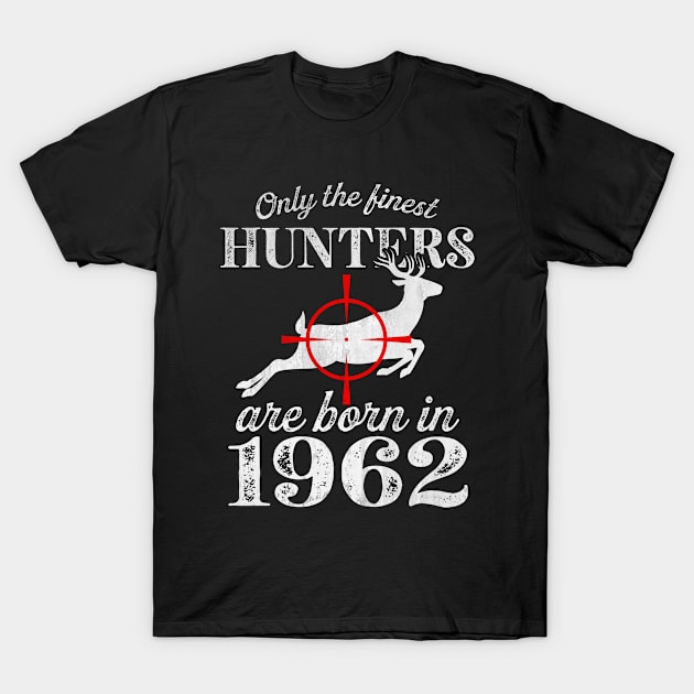 Only the Finest Hunters Are Born in 1962 T-Shirt by All_Lovers